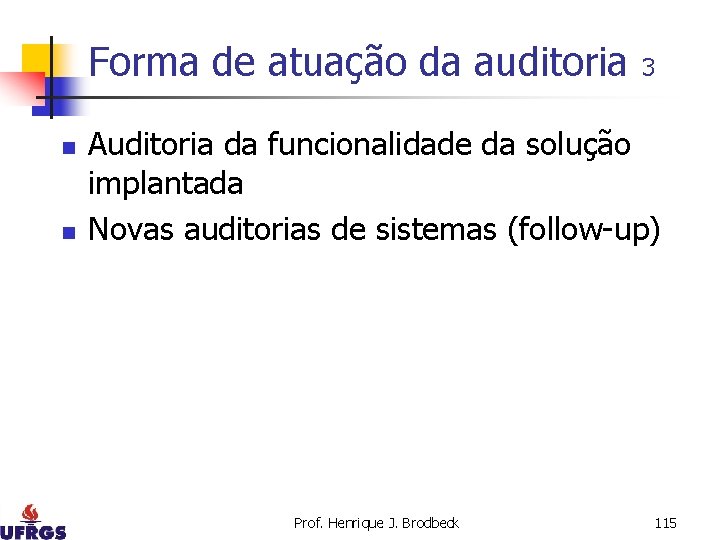 Forma de atuação da auditoria n n 3 Auditoria da funcionalidade da solução implantada