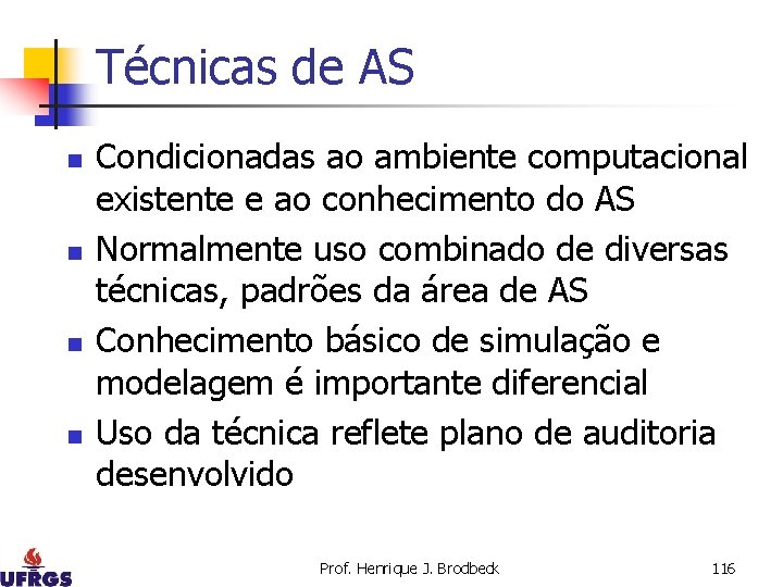 Técnicas de AS n n Condicionadas ao ambiente computacional existente e ao conhecimento do