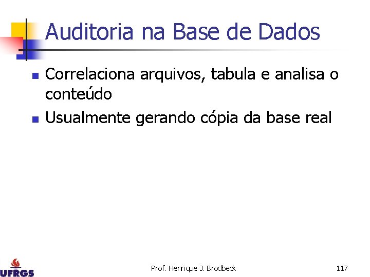 Auditoria na Base de Dados n n Correlaciona arquivos, tabula e analisa o conteúdo