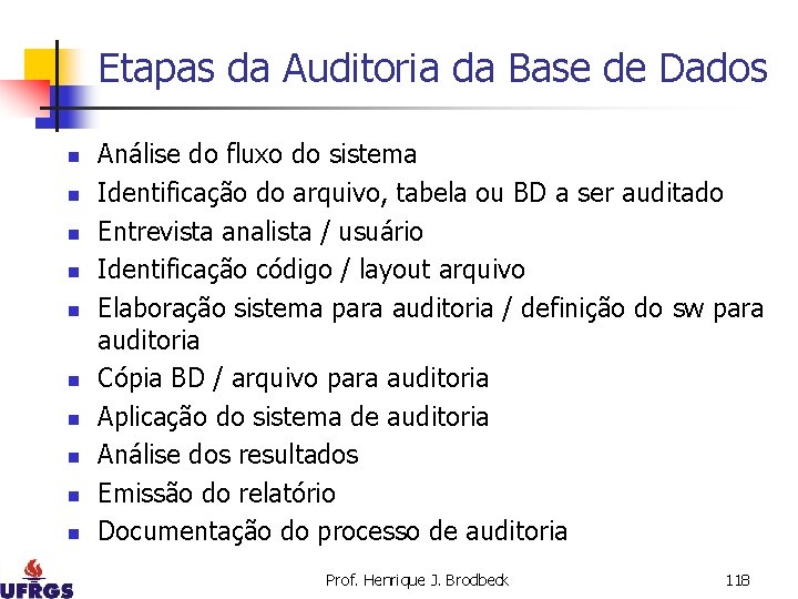 Etapas da Auditoria da Base de Dados n n n n n Análise do