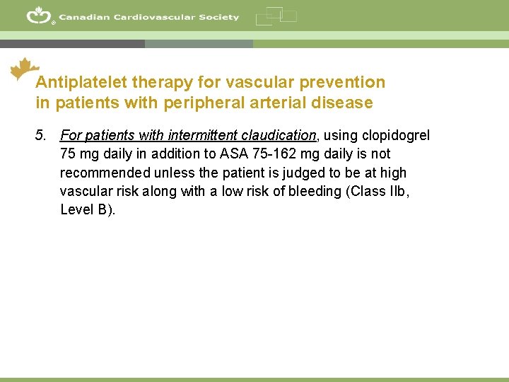 ® Antiplatelet therapy for vascular prevention in patients with peripheral arterial disease 5. For