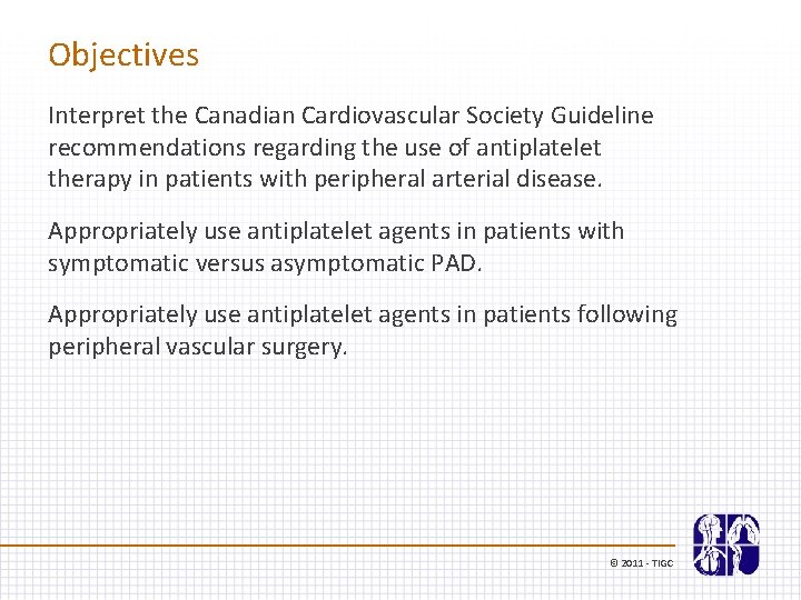 Objectives Interpret the Canadian Cardiovascular Society Guideline recommendations regarding the use of antiplatelet therapy