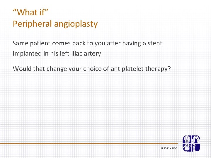 “What if” Peripheral angioplasty Same patient comes back to you after having a stent