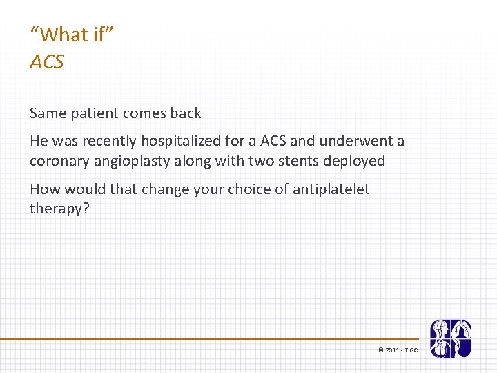 “What if” ACS Same patient comes back He was recently hospitalized for a ACS