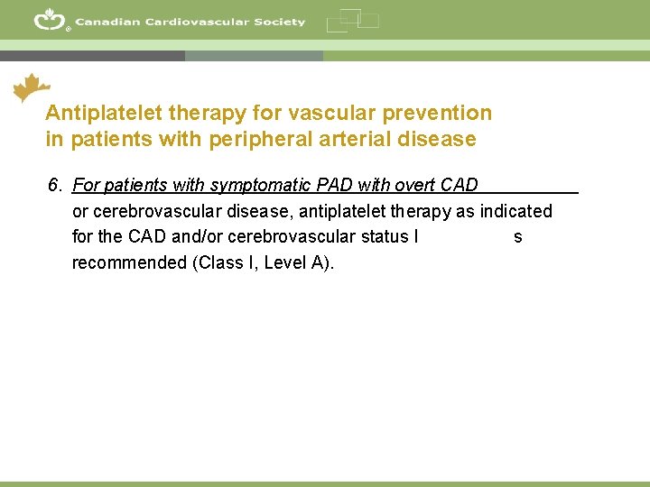 ® Antiplatelet therapy for vascular prevention in patients with peripheral arterial disease 6. For