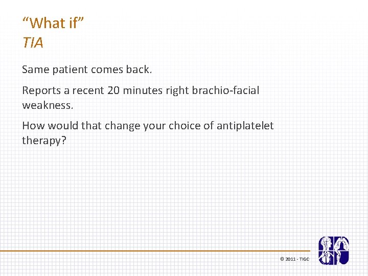 “What if” TIA Same patient comes back. Reports a recent 20 minutes right brachio-facial