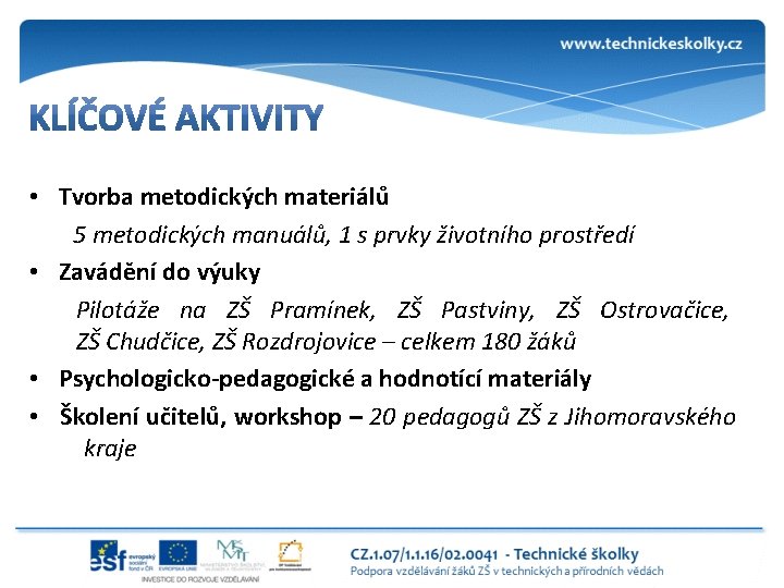  • Tvorba metodických materiálů 5 metodických manuálů, 1 s prvky životního prostředí •