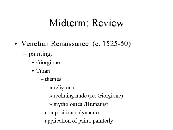 Midterm: Review • Venetian Renaissance (c. 1525 -50) – painting: • Giorgione • Titian