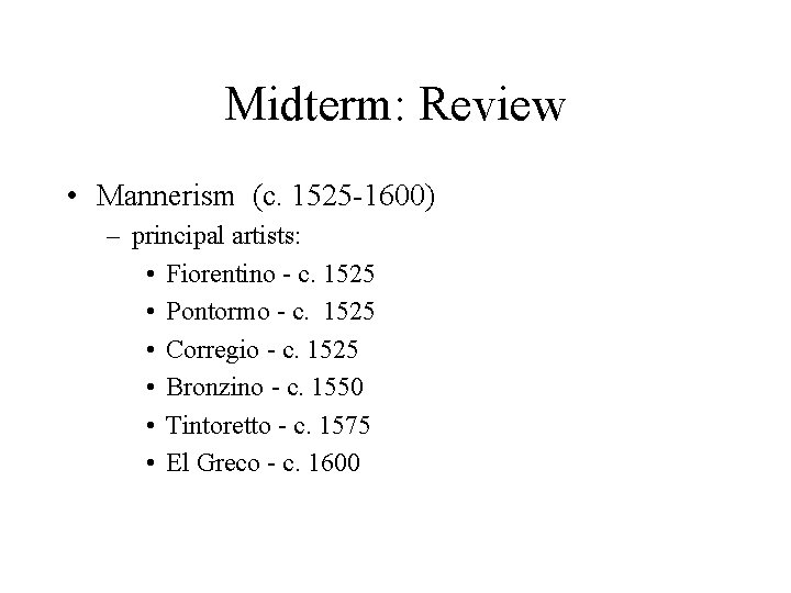 Midterm: Review • Mannerism (c. 1525 -1600) – principal artists: • Fiorentino - c.