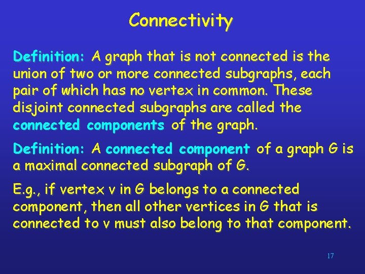 Connectivity Definition: A graph that is not connected is the union of two or