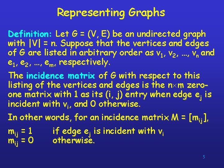 Representing Graphs Definition: Let G = (V, E) be an undirected graph with |V|