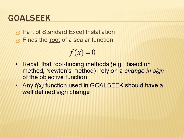 GOALSEEK Part of Standard Excel Installation Finds the root of a scalar function •