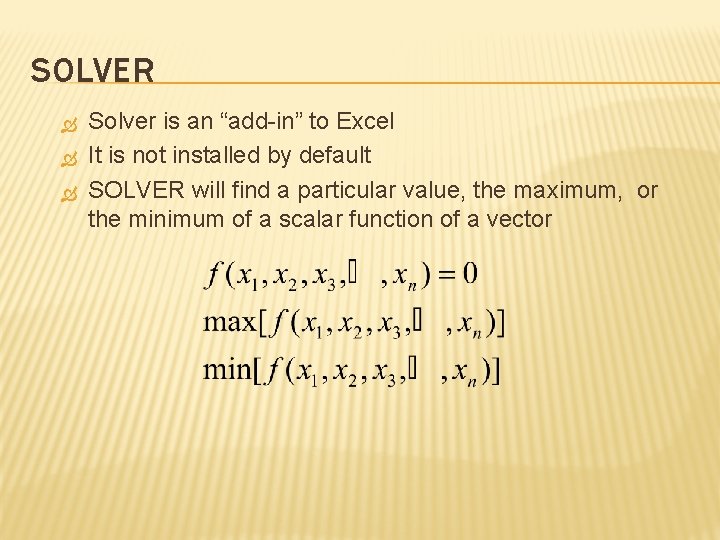 SOLVER Solver is an “add-in” to Excel It is not installed by default SOLVER