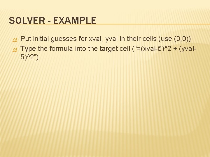 SOLVER - EXAMPLE Put initial guesses for xval, yval in their cells (use (0,