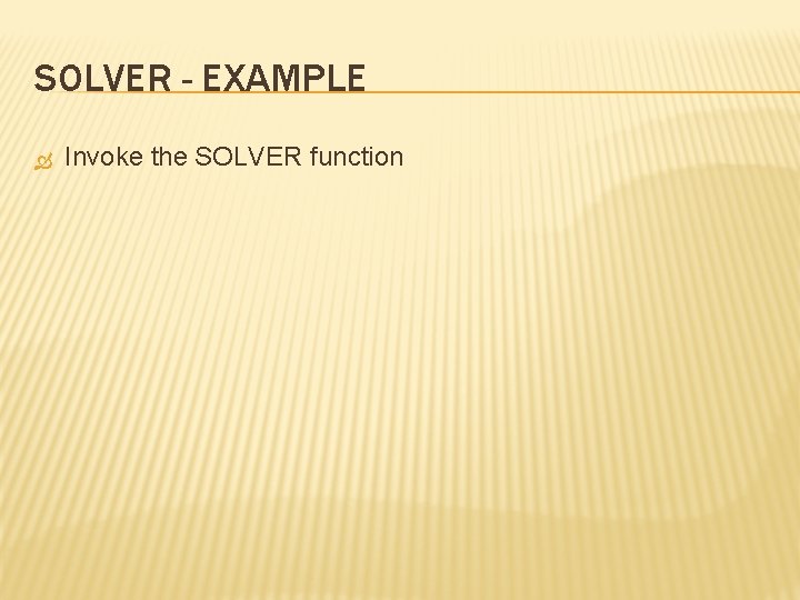 SOLVER - EXAMPLE Invoke the SOLVER function 