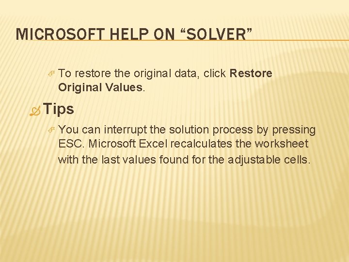 MICROSOFT HELP ON “SOLVER” To restore the original data, click Restore Original Values. Tips