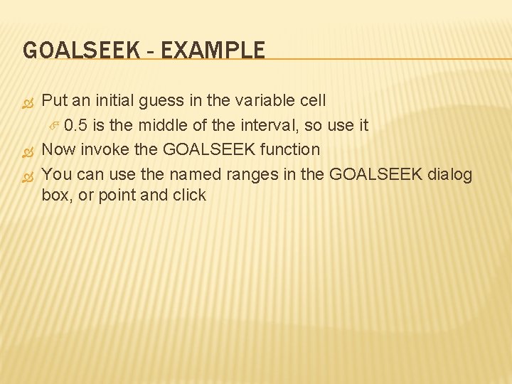 GOALSEEK - EXAMPLE Put an initial guess in the variable cell 0. 5 is