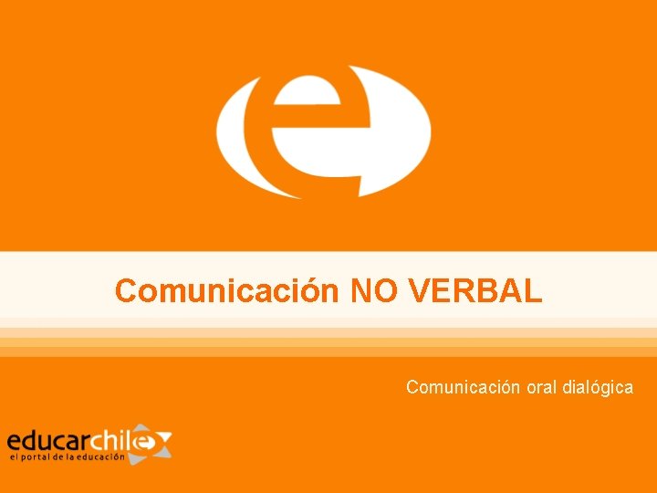Comunicación NO VERBAL Comunicación oral dialógica 