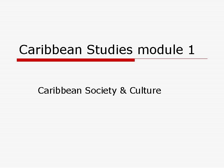 Caribbean Studies module 1 Caribbean Society & Culture 