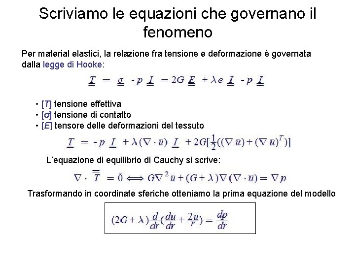 Scriviamo le equazioni che governano il fenomeno Per material elastici, la relazione fra tensione