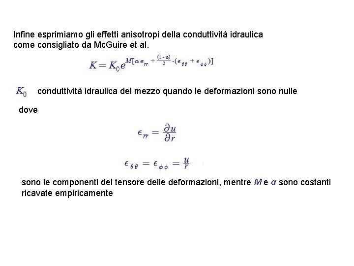 Infine esprimiamo gli effetti anisotropi della conduttività idraulica come consigliato da Mc. Guire et