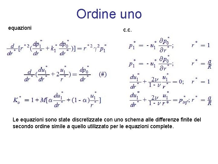 Ordine uno equazioni c. c. Le equazioni sono state discretizzate con uno schema alle