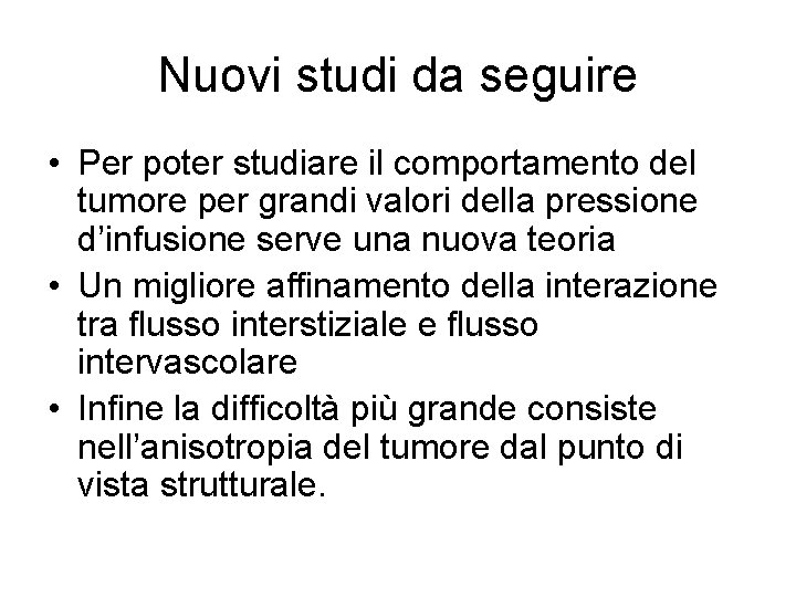 Nuovi studi da seguire • Per poter studiare il comportamento del tumore per grandi