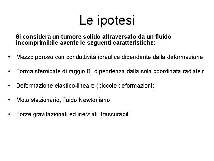 Le ipotesi Si considera un tumore solido attraversato da un fluido incomprimibile avente le