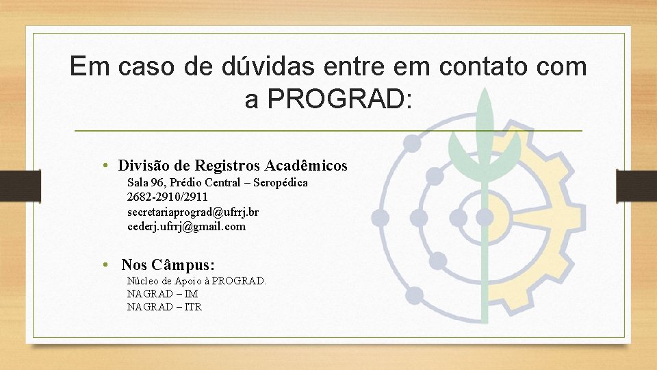 Em caso de dúvidas entre em contato com a PROGRAD: • Divisão de Registros