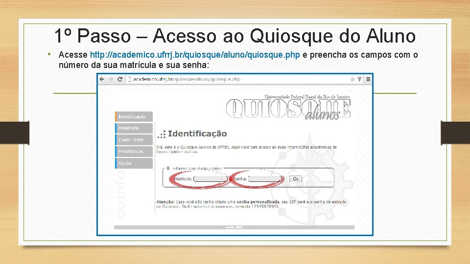 1º Passo – Acesso ao Quiosque do Aluno • Acesse http: //academico. ufrrj. br/quiosque/aluno/quiosque.