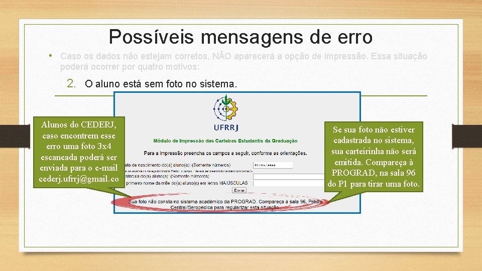 Possíveis mensagens de erro • Caso os dados não estejam corretos, NÃO aparecerá a