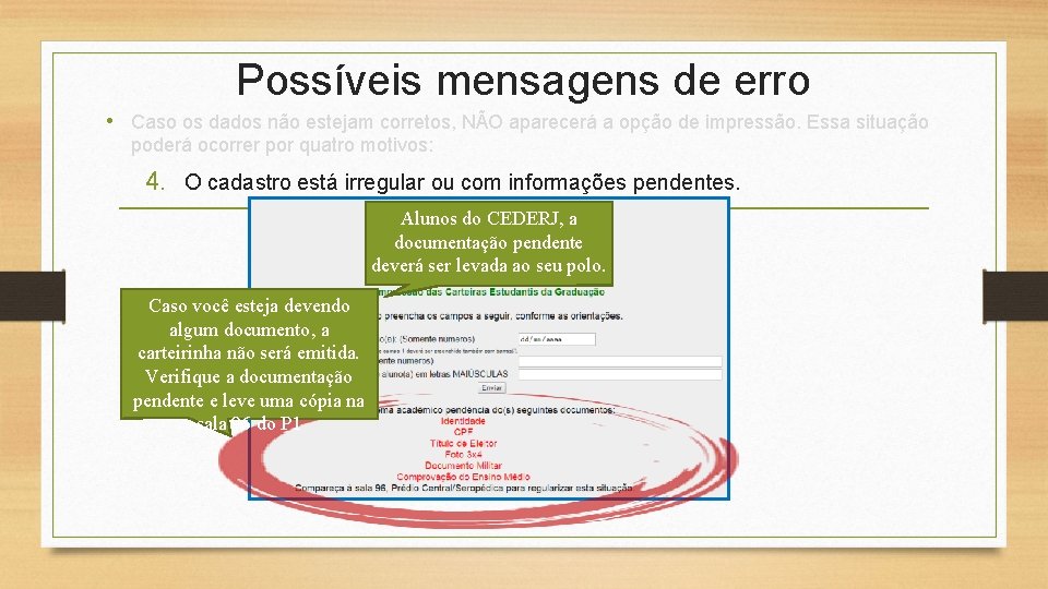 Possíveis mensagens de erro • Caso os dados não estejam corretos, NÃO aparecerá a