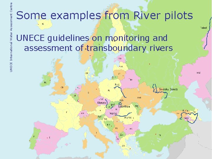 UNECE International Water Assessment Centre Some examples from River pilots UNECE guidelines on monitoring