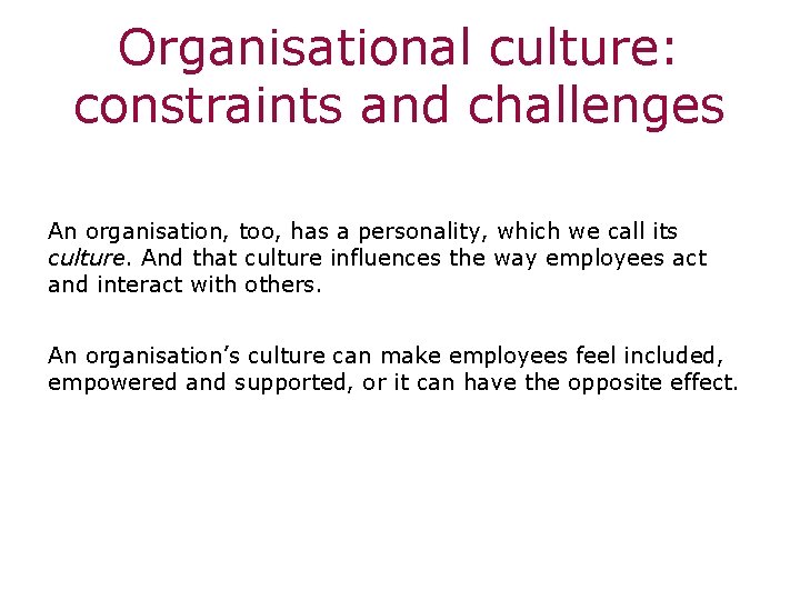 Organisational culture: constraints and challenges An organisation, too, has a personality, which we call