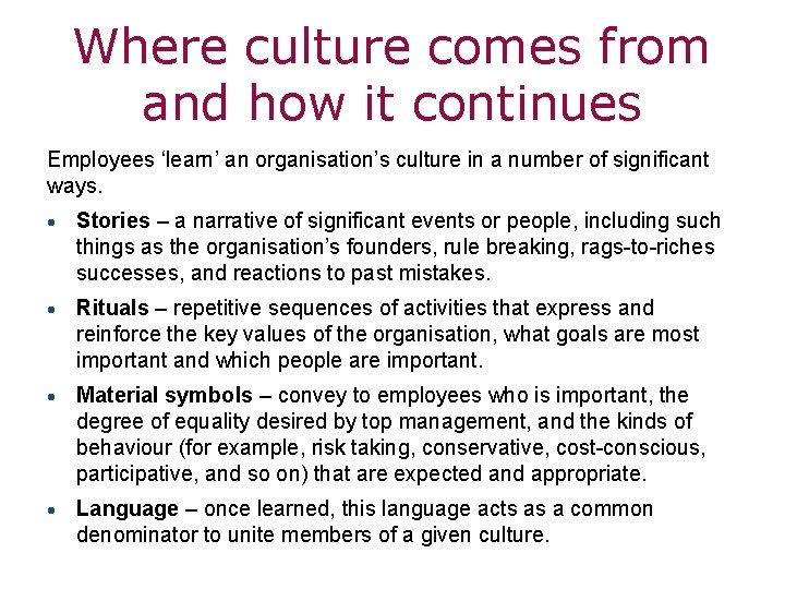 Where culture comes from and how it continues Employees ‘learn’ an organisation’s culture in