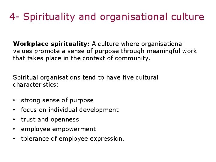 4 - Spirituality and organisational culture Workplace spirituality: A culture where organisational values promote