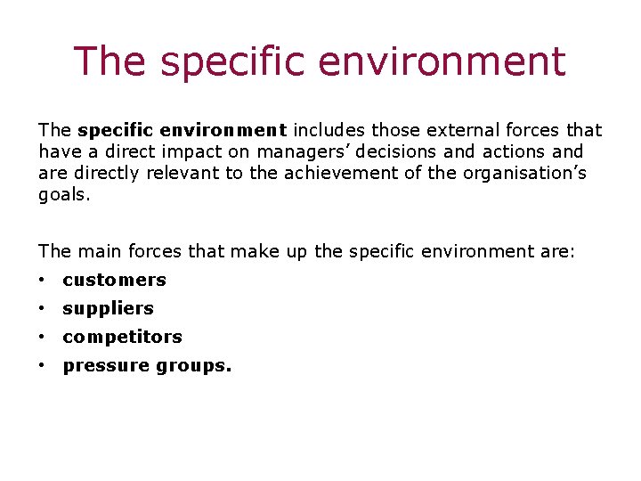 The specific environment includes those external forces that have a direct impact on managers’