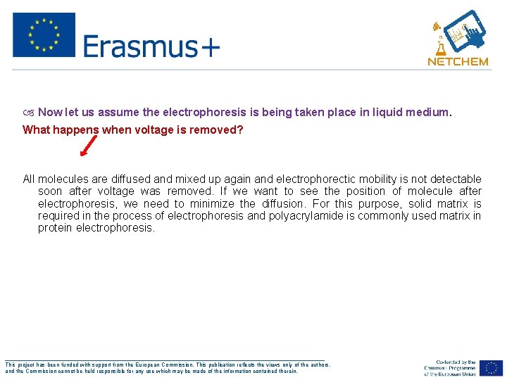  Now let us assume the electrophoresis is being taken place in liquid medium.