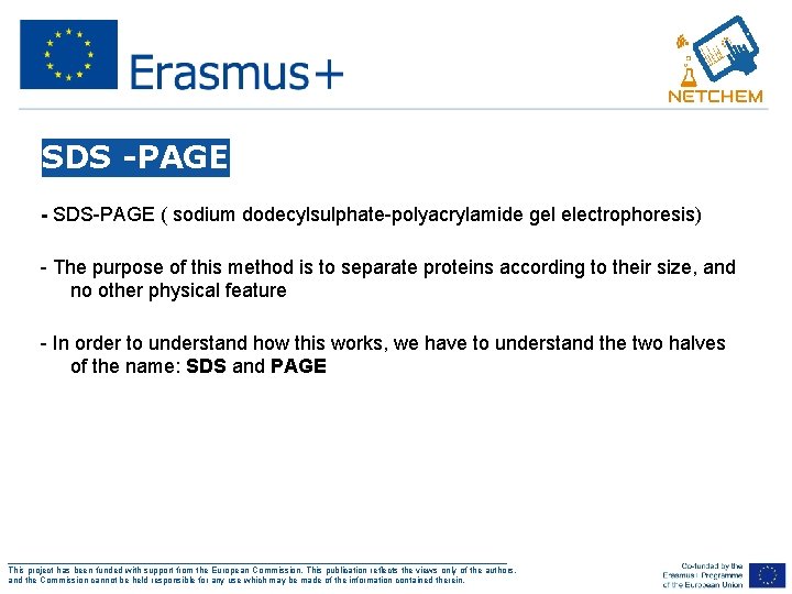 SDS -PAGE - SDS-PAGE ( sodium dodecylsulphate-polyacrylamide gel electrophoresis) - The purpose of this