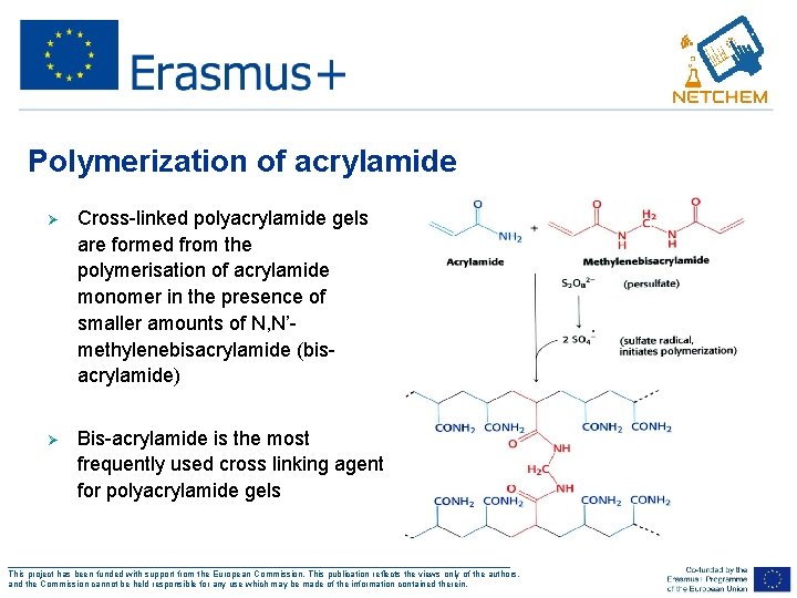 Polymerization of acrylamide Ø Cross-linked polyacrylamide gels are formed from the polymerisation of acrylamide
