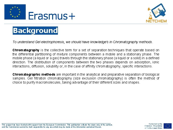 Background To understand Gel electrophoresis, we should have knowledge's in Chromatography methods Chromatography is