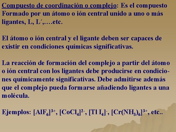 Compuesto de coordinación o complejo: Es el compuesto Formado por un átomo o ión