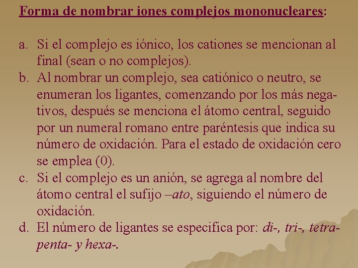 Forma de nombrar iones complejos mononucleares: a. Si el complejo es iónico, los cationes