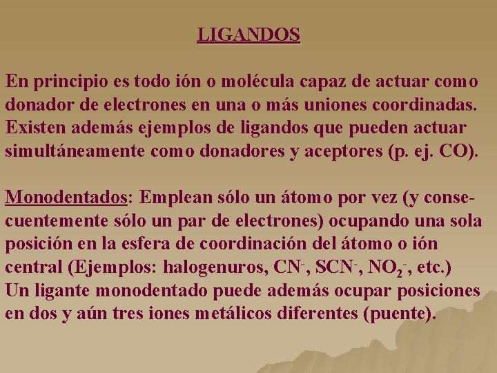 LIGANDOS En principio es todo ión o molécula capaz de actuar como donador de