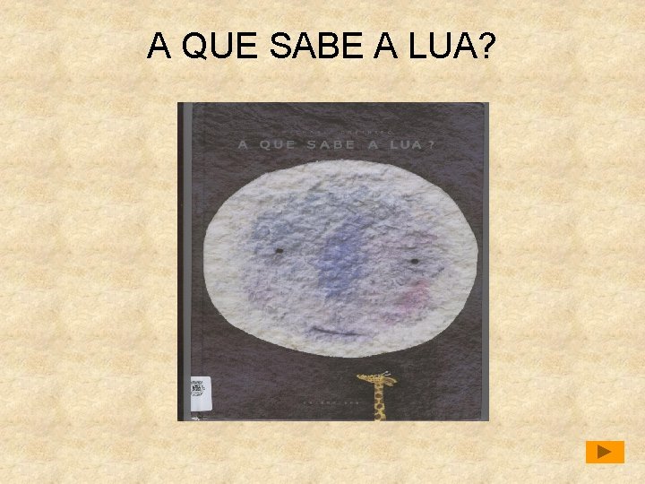 A QUE SABE A LUA? 