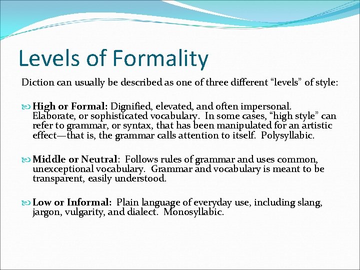 Levels of Formality Diction can usually be described as one of three different “levels”