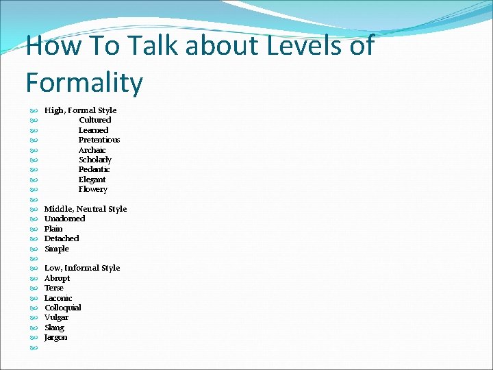 How To Talk about Levels of Formality High, Formal Style Cultured Learned Pretentious Archaic