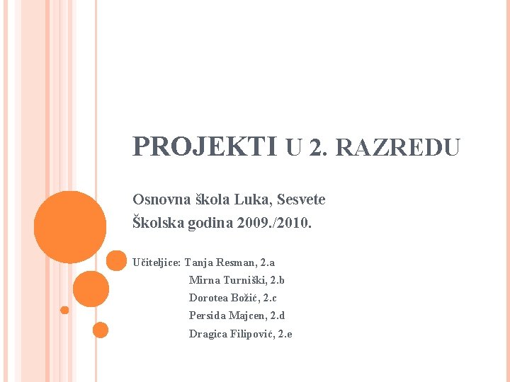 PROJEKTI U 2. RAZREDU Osnovna škola Luka, Sesvete Školska godina 2009. /2010. Učiteljice: Tanja