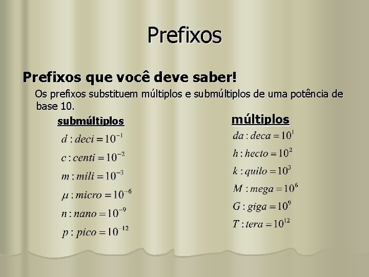 Prefixos que você deve saber! Os prefixos substituem múltiplos e submúltiplos de uma potência