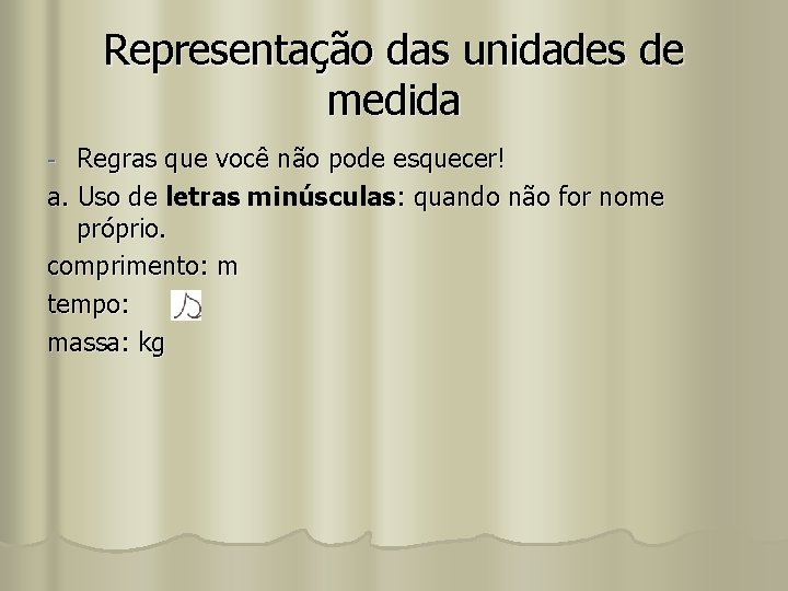 Representação das unidades de medida Regras que você não pode esquecer! a. Uso de